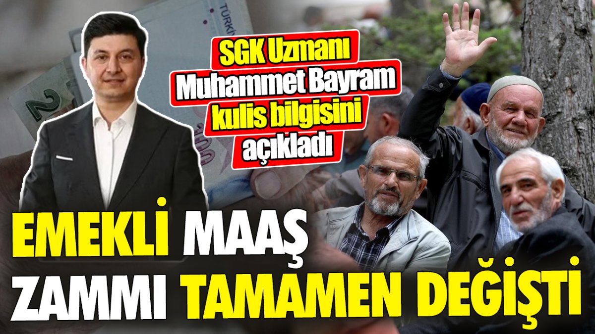 Emekli maaş zammı tamamen değişti ‘SGK Uzmanı Muhammed Bayram kulis bilgisini açıkladı