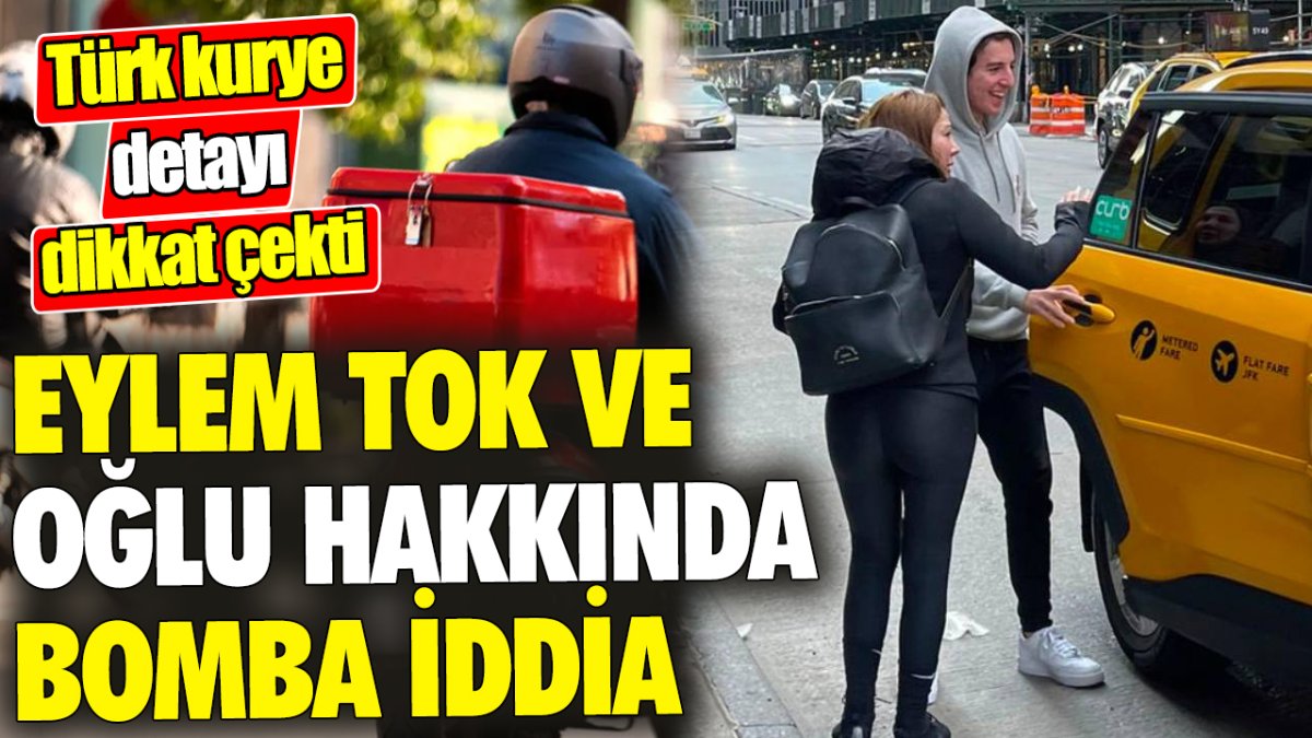 Eylem Tok ve oğlu hakkında bomba iddia: Türk kurye detayı dikkat çekti