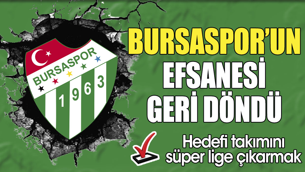 Bursaspor’un efsanesi geri döndü! Hedefi takımını süper lige çıkarmak