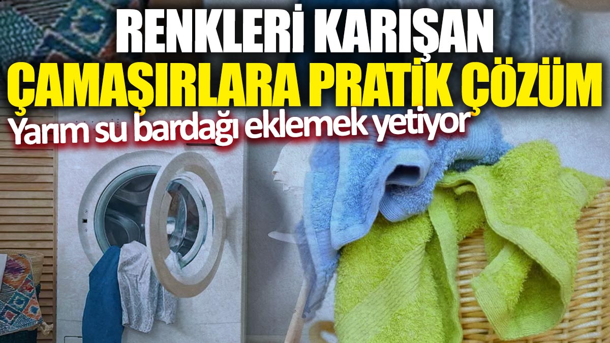 Renkleri karışan çamaşırlara pratik çözüm: Yarım su bardağı eklemek yetiyor