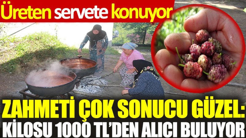 Zahmeti çok, sonucu güzel: Kilosu 1000 TL’den alıcı buluyor