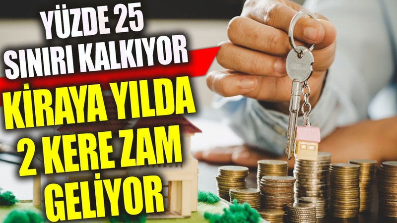 Yüzde 25 sınırı kalkıyor! Kiraya yılda 2 kere zam geliyor