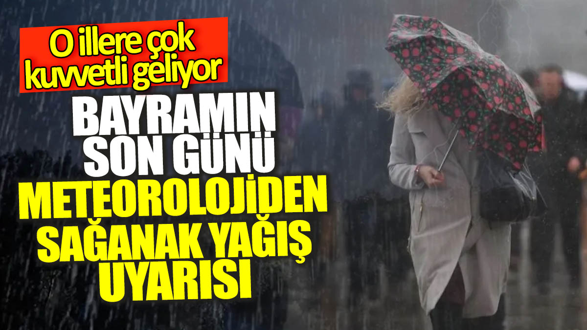 Meteorolojiden sağanak yağış uyarısı! O illere çok kuvvetli geliyor.