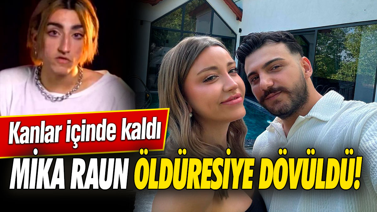 Mika Raun öldüresiye dövüldü! Kanlar içinde kaldı