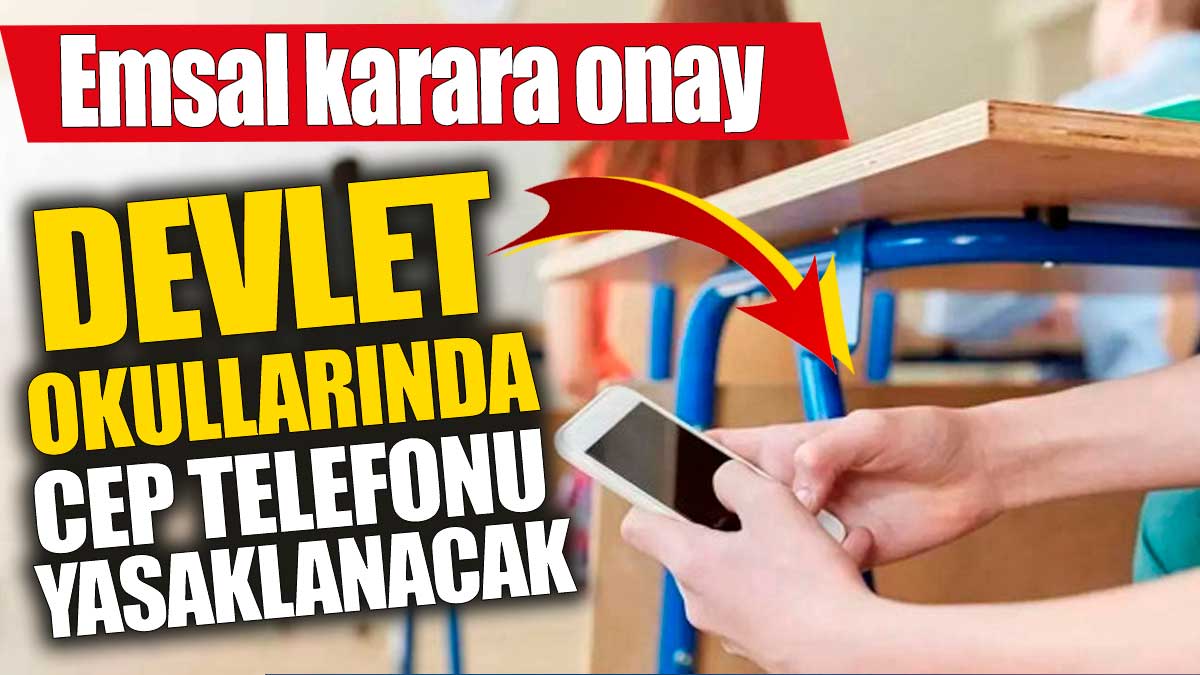 Devlet okullarında cep telefonu yasaklanacak! Emsal karara onay