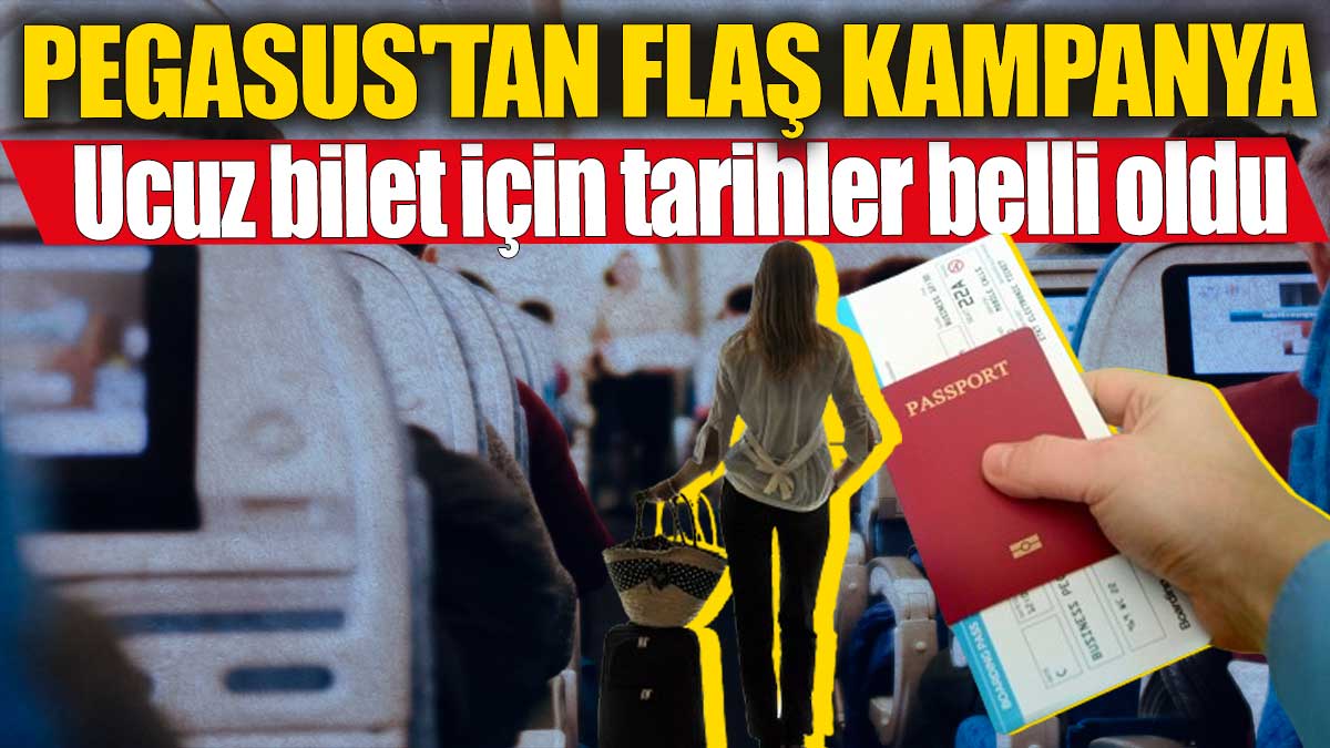 Pegasus'tan flaş kampanya! Ucuz bilet için tarihler belli oldu