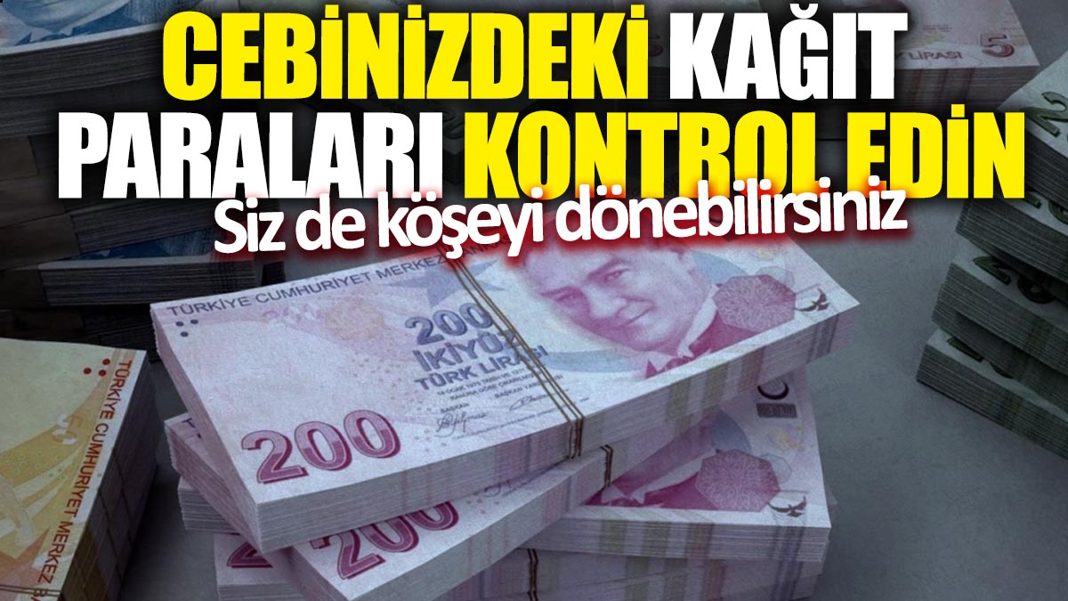 Cebinizdeki kağıt paraları kontrol edin: Siz de köşeyi dönebilirsiniz