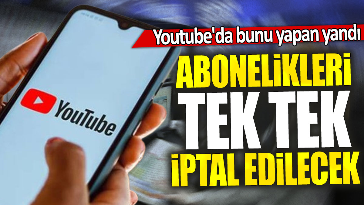 Youtube'da bunu yapan yandı: Abonelikleri tek tek iptal edilecek