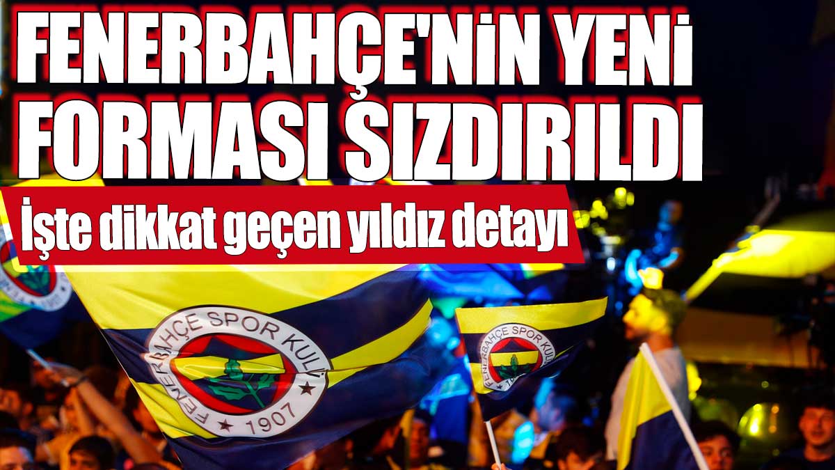 Fenerbahçe'nin yeni forması sızdırıldı! İşte dikkat geçen yıldız detayı