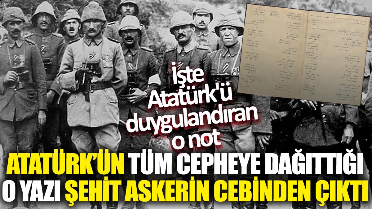 Atatürk'ün tüm cepheye dağıttığı o yazı şehit askerin cebinden çıktı! İşte Atatürk'ü duygulandıran o not