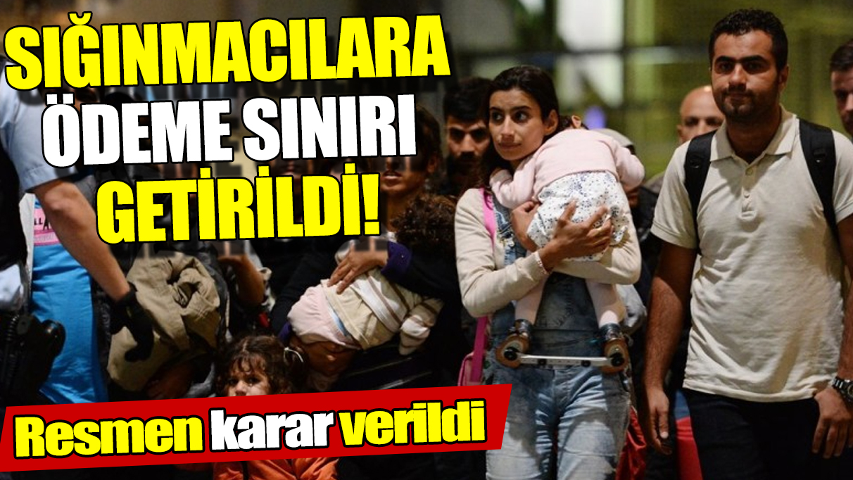 Sığınmacılara ödeme sınırı getirildi! Resmen karar verildi