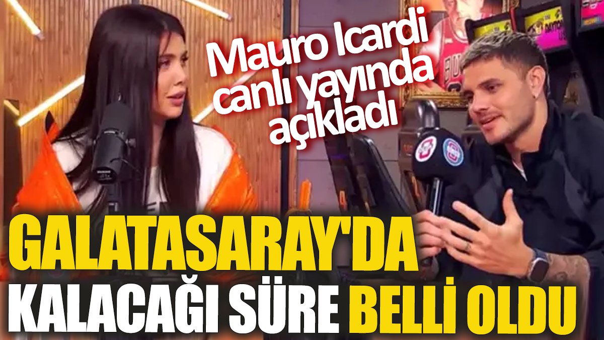 Mauro Icardi canlı yayında açıkladı ‘Galatasaray'da kalacağı süre belli oldu’