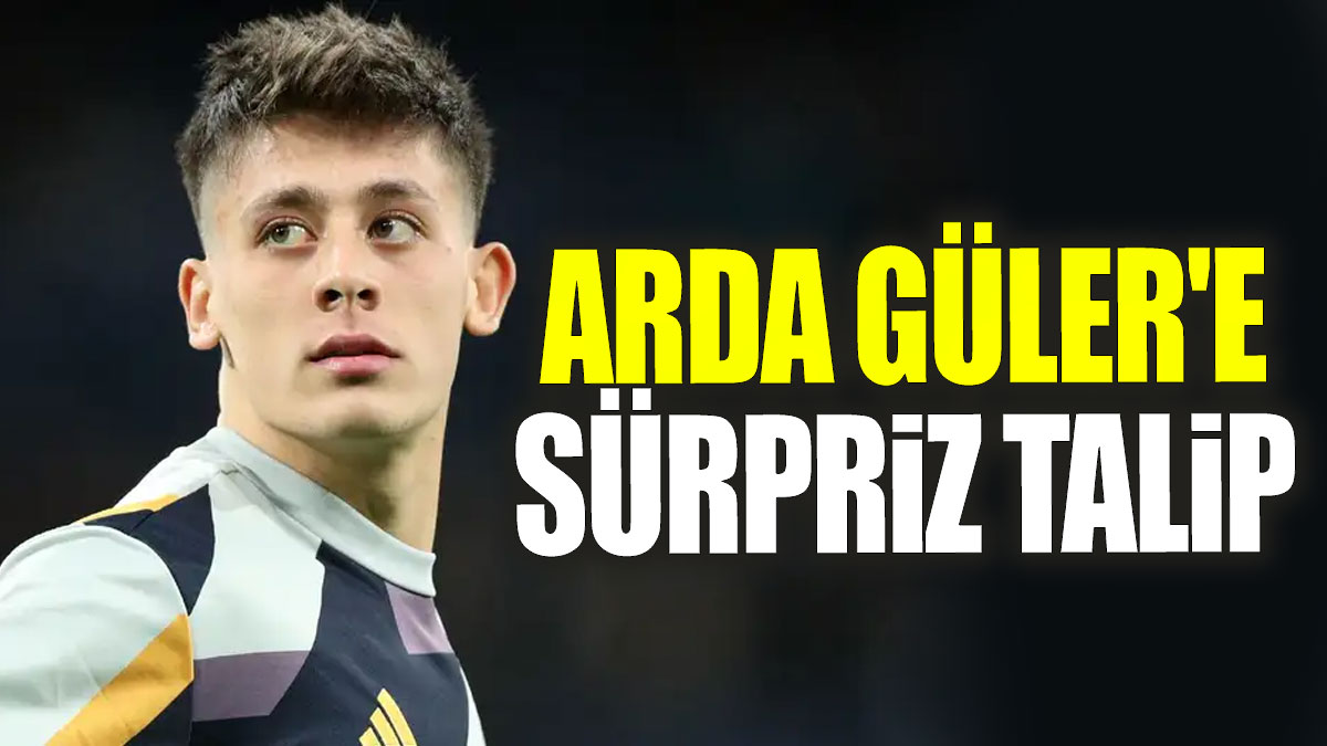 Arda Güler'e sürpriz talip