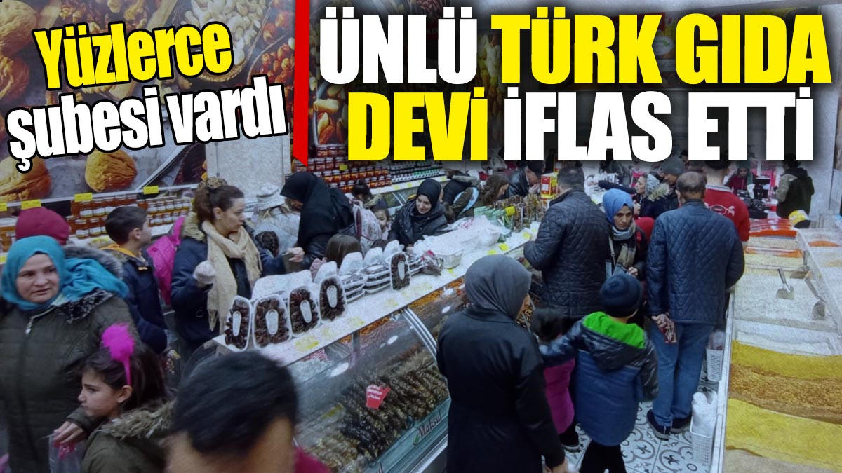 Ünlü Türk gıda devi iflas etti: Yüzlerce şubesi vardı