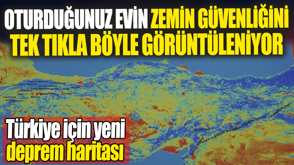 Oturduğunuz evin zemin güvenliği tek tıkla böyle görüntüleniyor: Türkiye için yeni deprem haritası