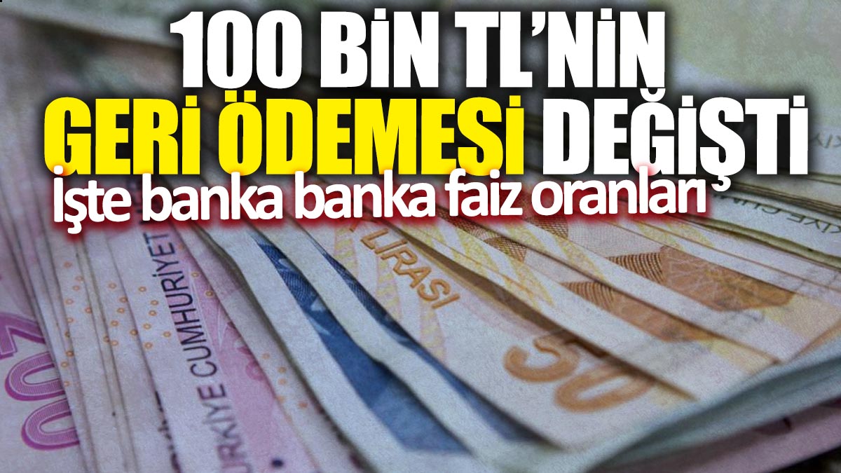 100 bin TL'nin 1 aylık geri ödemesi değişti: İşte banka banka faiz oranları