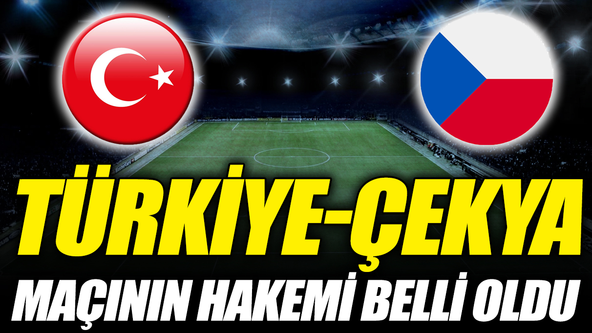 Türkiye-Çekya maçının hakemi belli oldu