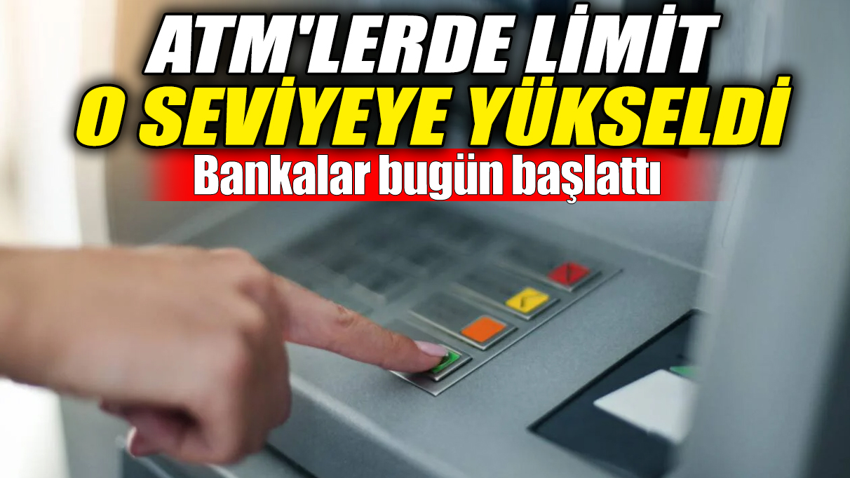 ATM'lerde limit o seviyeye yükseldi! Bankalar bugün başlattı