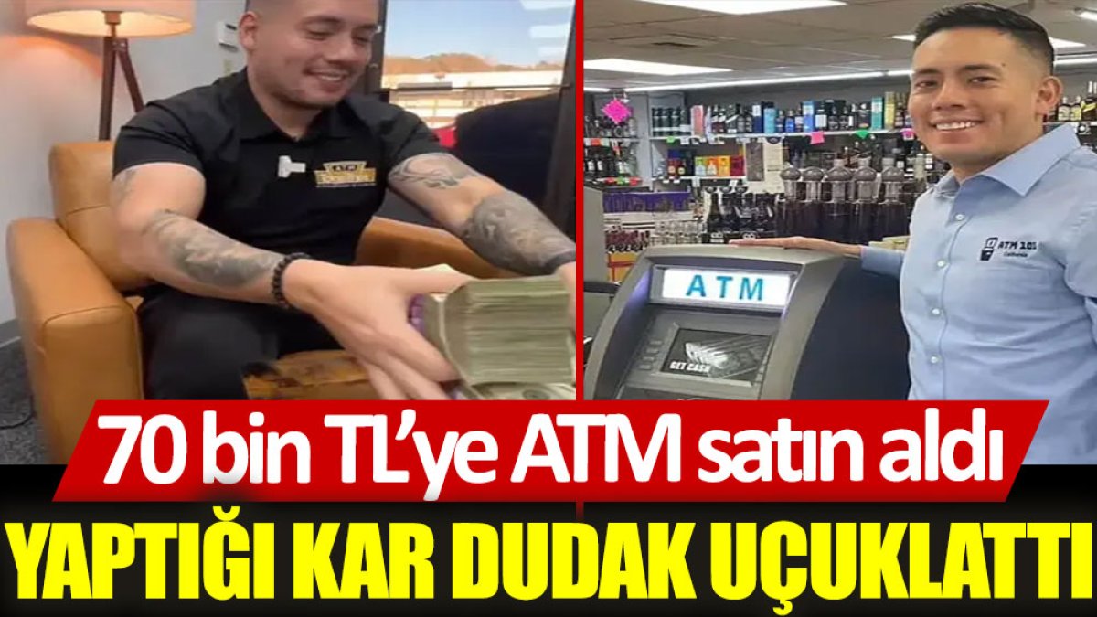 70 bin TL’ye ATM satın aldı: Yaptığı kar dudak uçuklattı