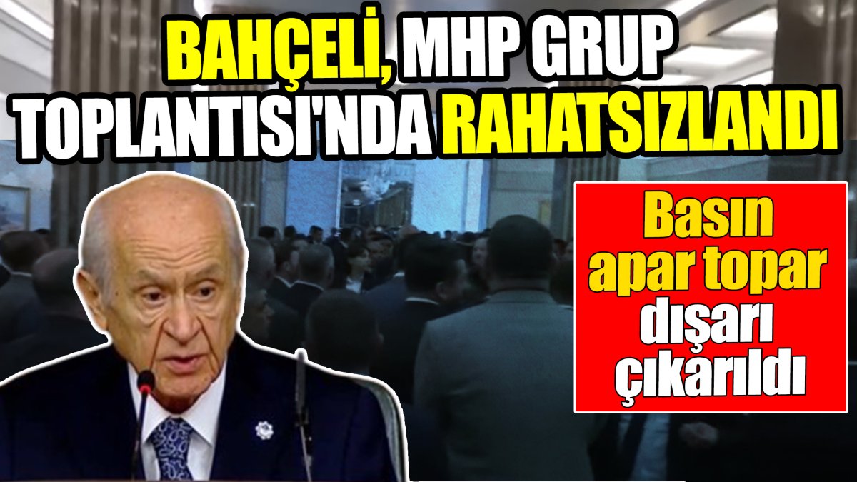 Bahçeli MHP Grup Toplantısı'nda rahatsızlandı: Basın mensupları apar topar dışarıya çıkartıldı
