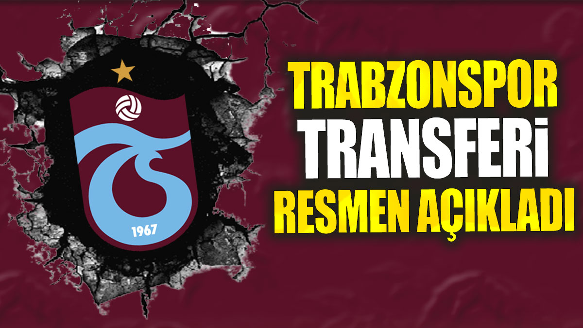 Trabzonspor transferi resmen açıkladı