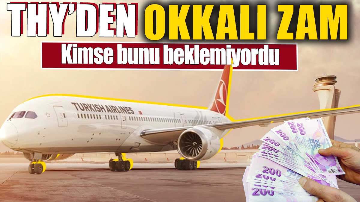 Türk Hava Yolları'ndan okkalı zam! Kimse bunu beklemiyordu