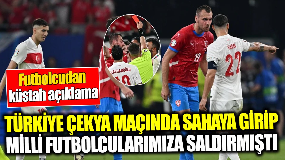 Türkiye Çekya maçında sahaya girip milli futbolcularımıza saldırmıştı ‘Futbolcudan küstah açıklama’