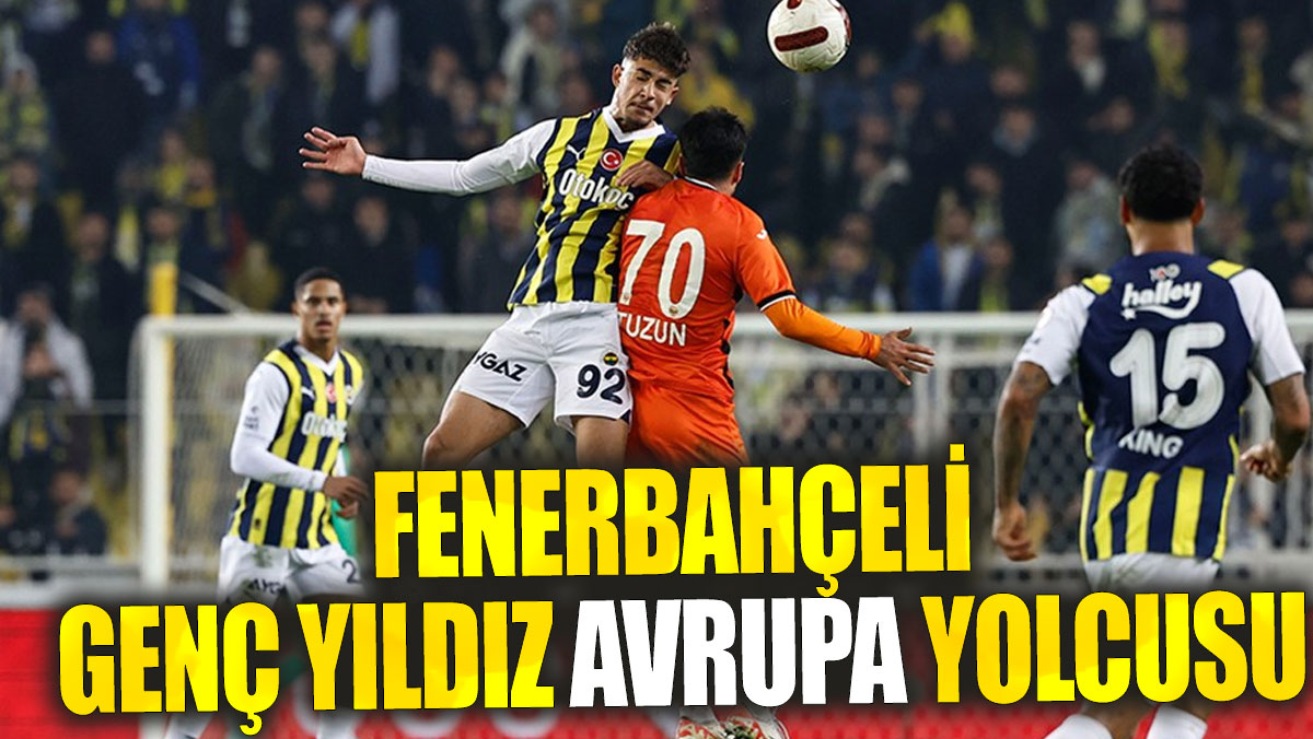 Fenerbahçeli genç yıldız Avrupa yolcusu