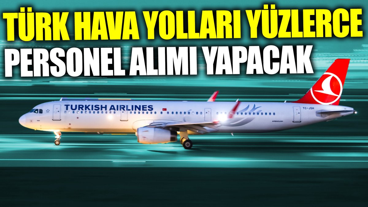 Türk Hava Yolları yüzlerce personel alımı yapacak 'Bolat açıkladı'