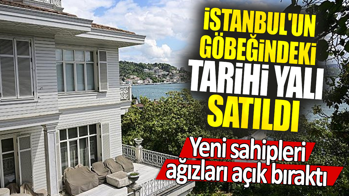 İstanbul'un göbeğindeki tarihi yalı satıldı: Yeni sahipleri ağızları açık bıraktı