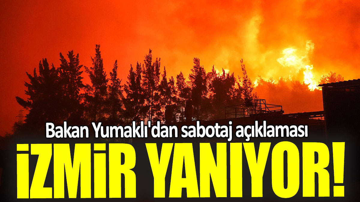İzmir yanıyor: Bakan Yumaklı'dan sabotaj açıklaması