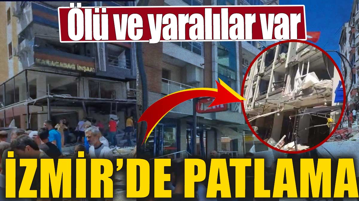 Son dakika... İzmir'de patlama