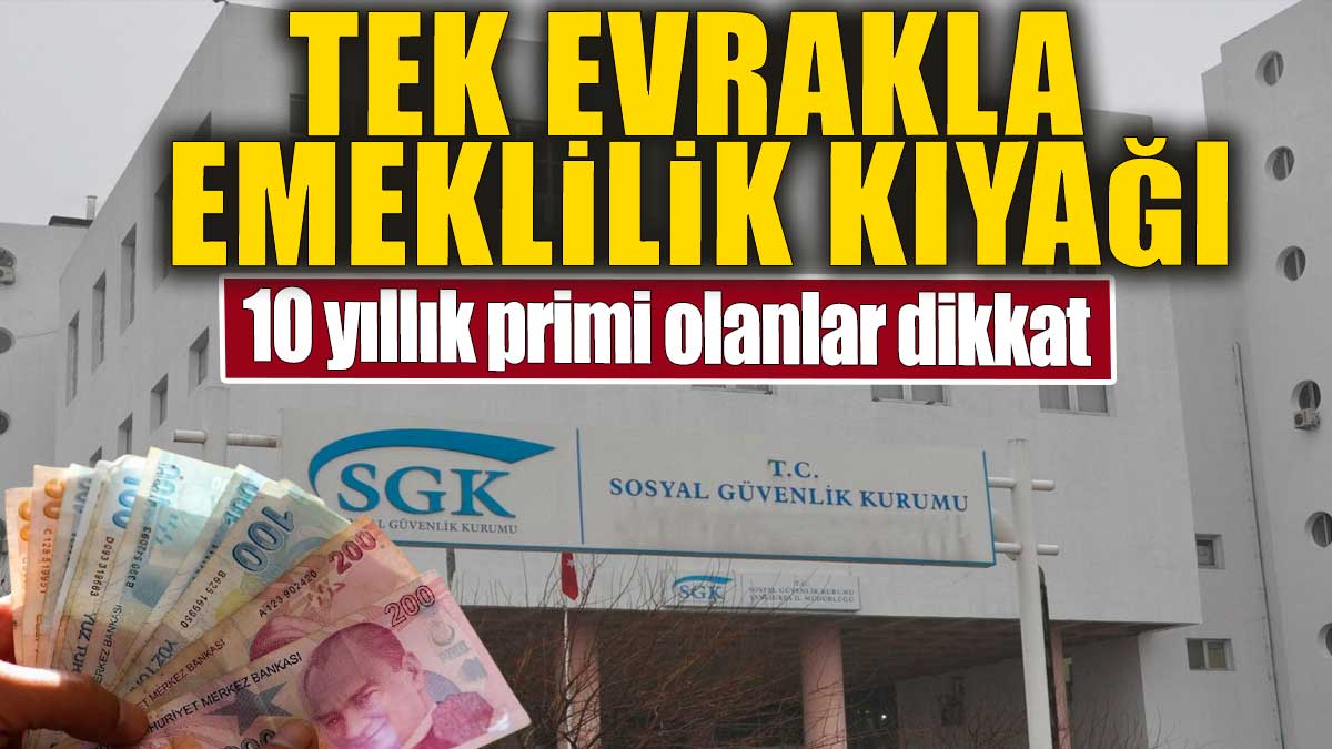 Tek evrakla emeklilik kıyağı: 10 yıllık primi olanlar dikkat