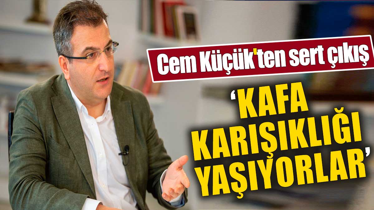 Cem Küçük'ten sert çıkış: "Kafa karışıklığı yaşıyorlar"