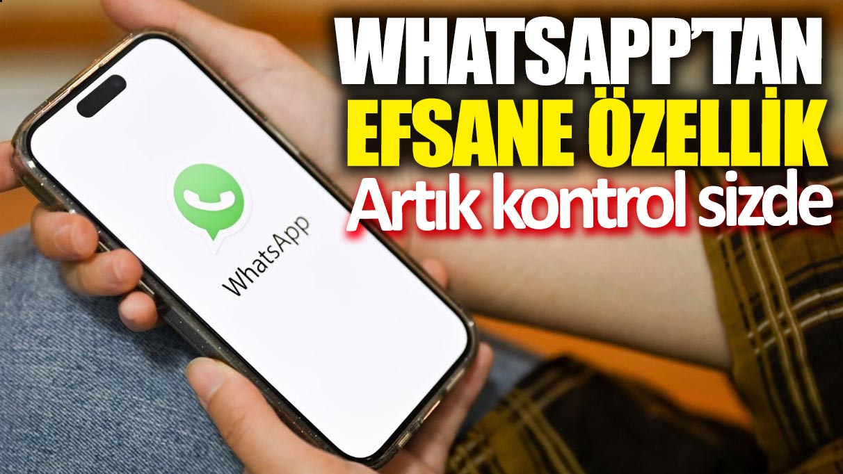 WhatsApp'tan efsane özellik: Artık kontrol sizde