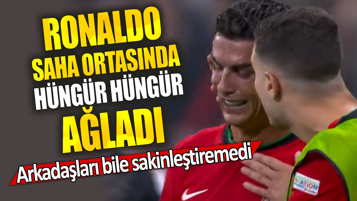Cristiano Ronaldo saha ortasında hüngür hüngür ağladı: Arkadaşları bile sakinleştiremedi