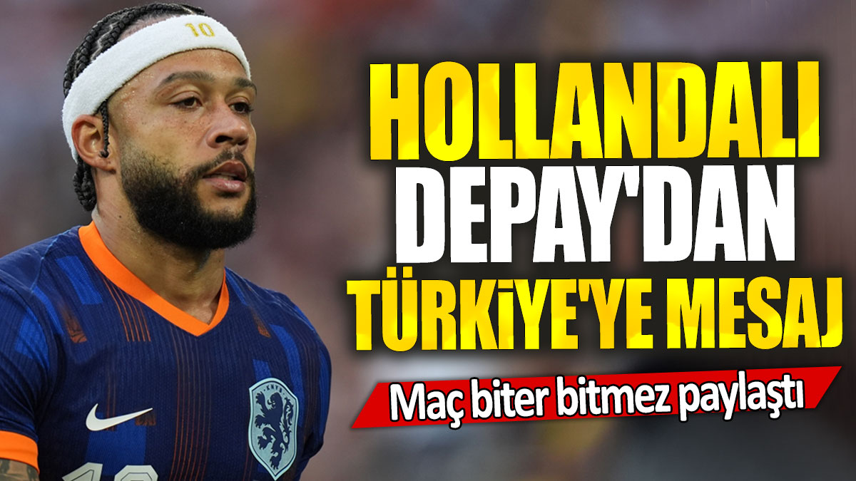 Hollandalı Depay'dan Türkiye'ye mesaj: Maç biter bitmez paylaştı