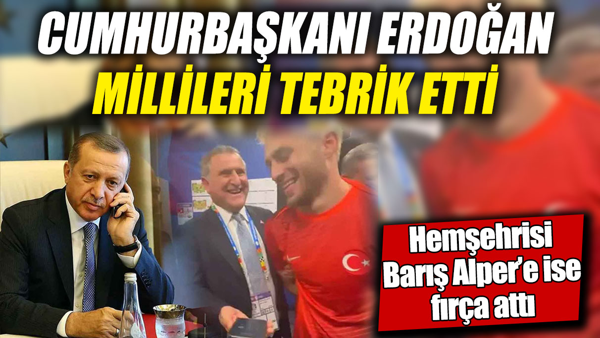 Cumhurbaşkanı Erdoğan Millileri tebrik etti! Hemşehrisi Barış Alper’e ise fırça attı