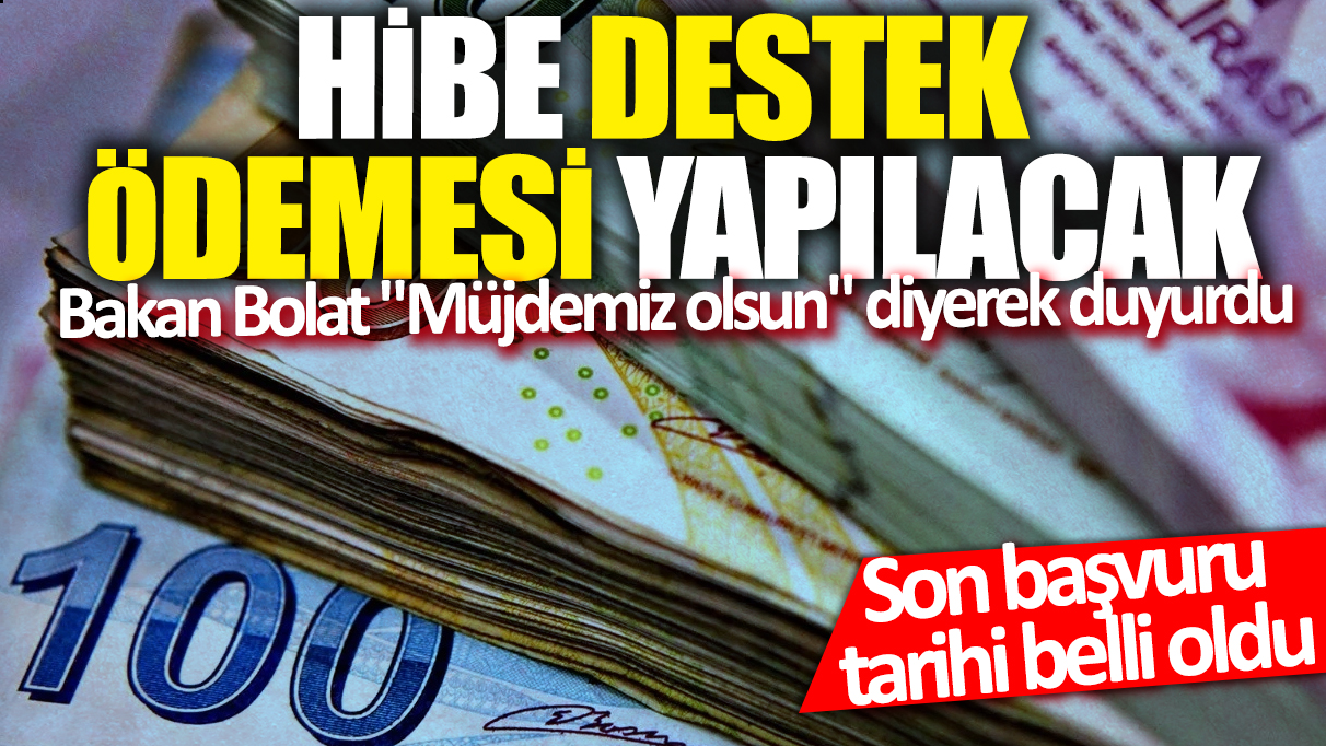 Hibe destek ödemesi yapılacak! Bakan Bolat "Müjdemiz olsun" diyerek duyurdu