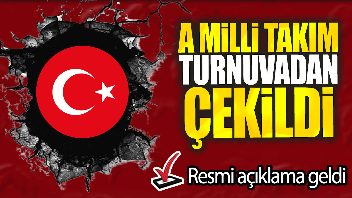 A Milli Takım turnuvadan çekildi: Resmi açıklama geldi