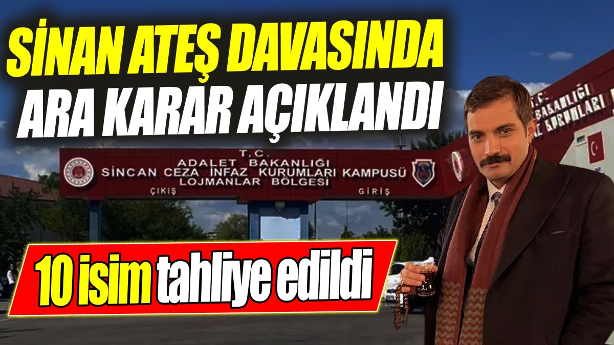 Sinan Ateş davasında ara karar açıklandı