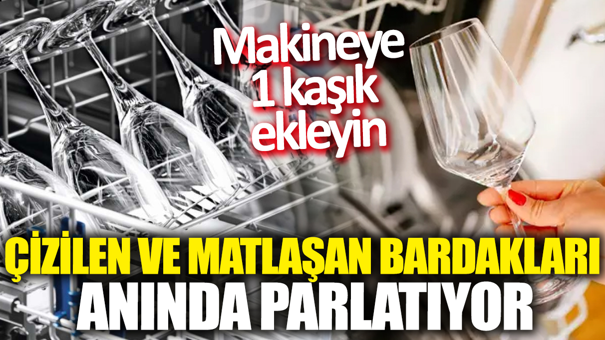 Çizilen ve matlaşan bardakları anında parlatıyor: Makineye 1 kaşık ekleyin