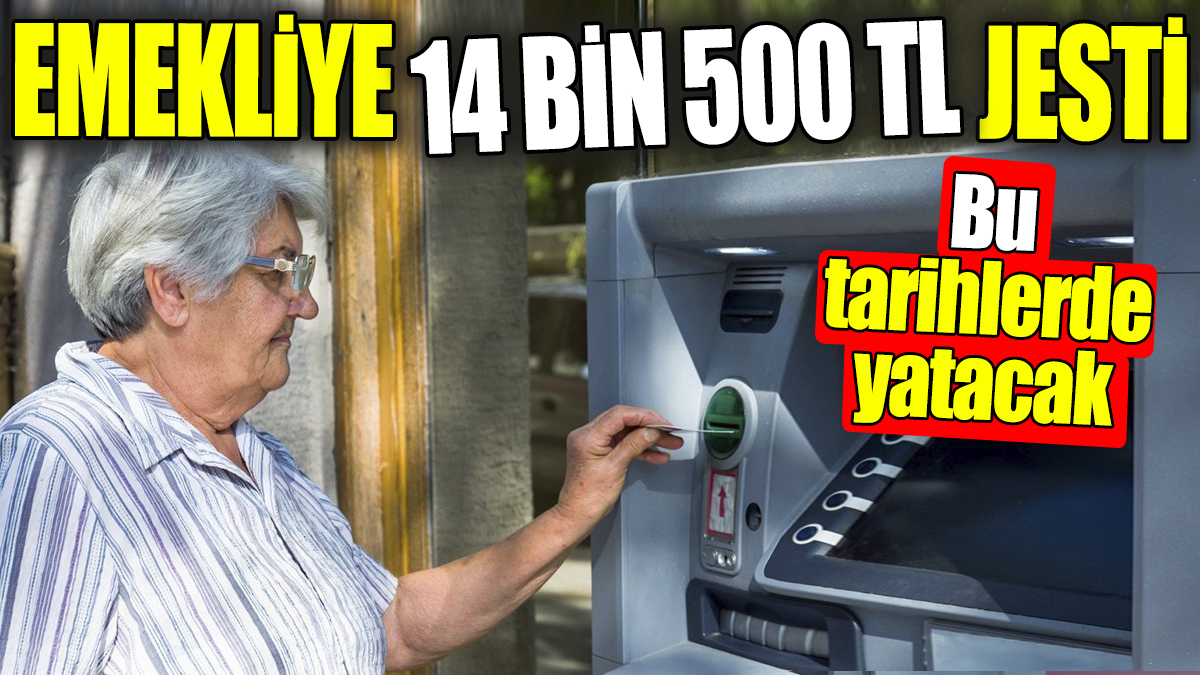 Emekliye 14 bin 500 TL jesti: Bu tarihlerde yatacak