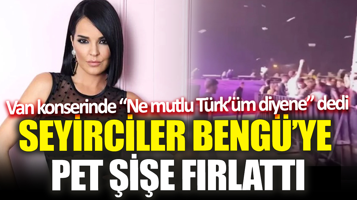 Bengü'ye Van konserinde pet şişe fırlattılar! 'Ne mutlu Türk'üm diyene' sözleri ortalığı karıştırdı