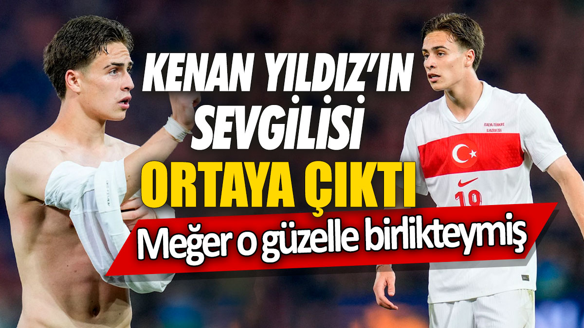 Kenan Yıldız'ın sevgilisi ortaya çıktı! Meğer o güzelle birlikteymiş