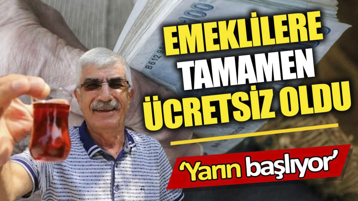 Emeklilere tamamen ücretsiz oldu! Yarın başlıyor