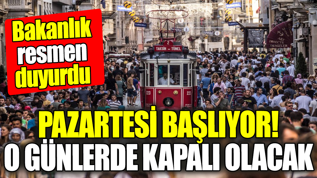 Pazartesi resmen başlıyor! O günlerde kapalı olacak