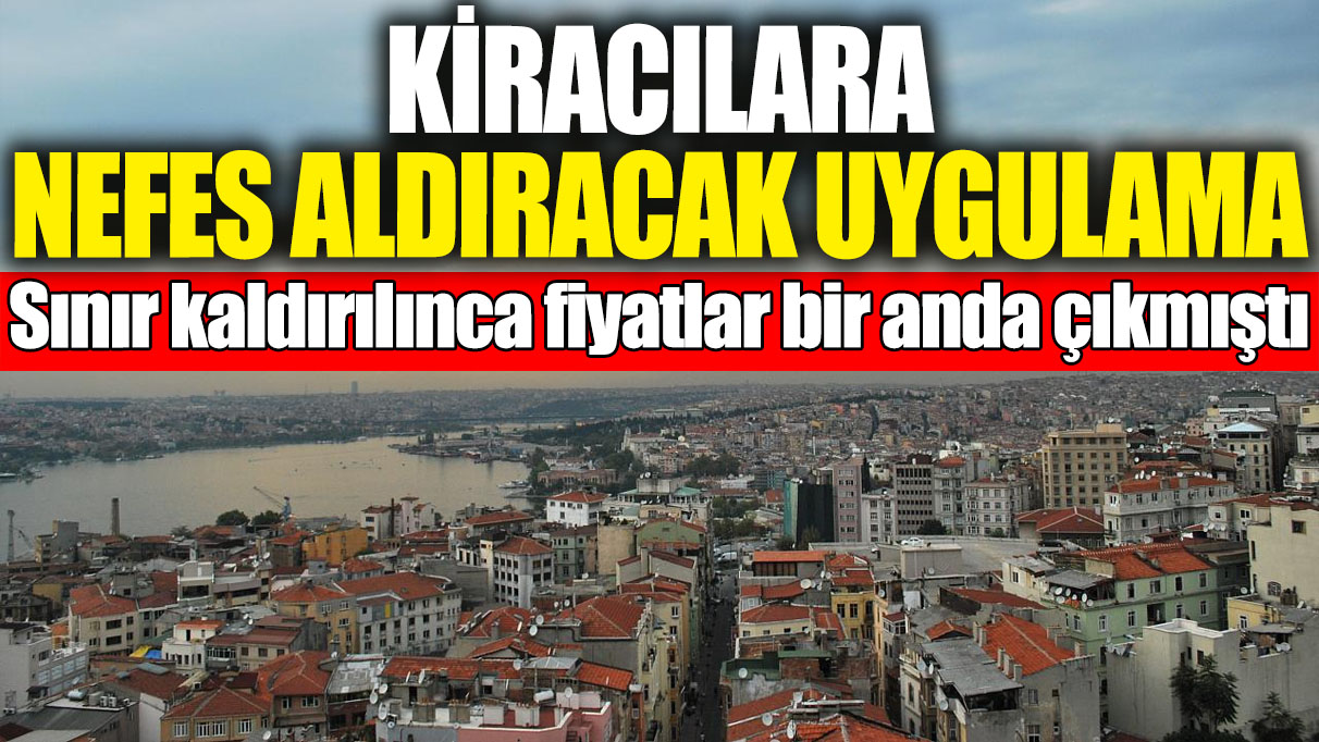 Kiracılara nefes aldıracak uygulama! Sınır kaldırılınca fiyatlar bir anda çıkmıştı