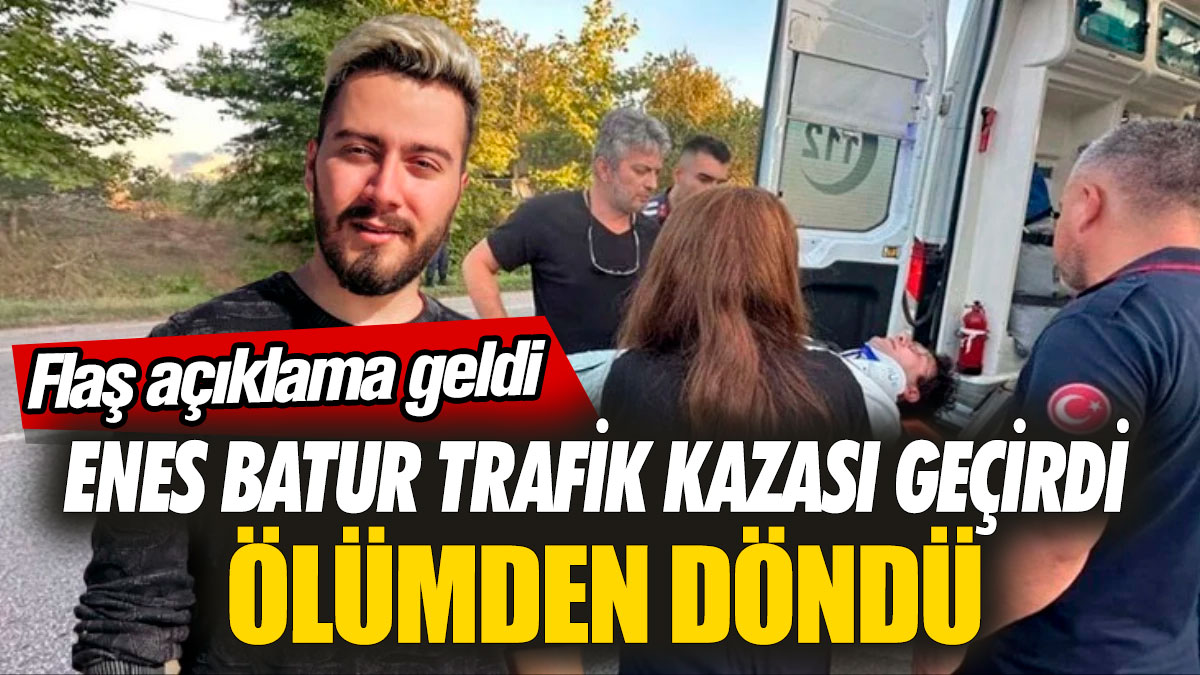 Enes Batur trafik kazası geçirdi ölümden döndü! Flaş açıklama geldi