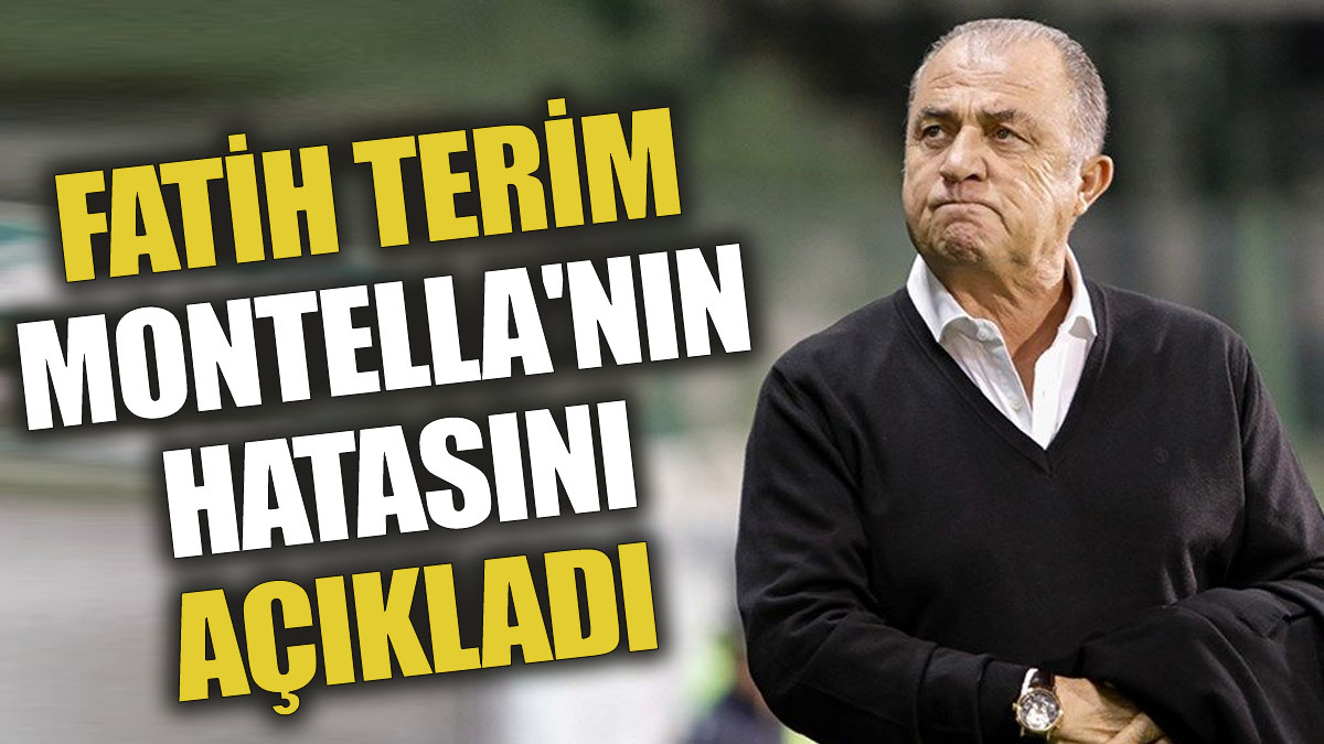 Fatih Terim Montella'nın hatasını açıkladı